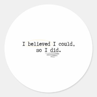 I Believed I Could  Classic Round Sticker