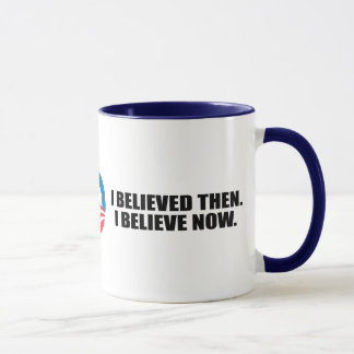 I BELIEVED THEN. I BELIEVE NOW. MUG