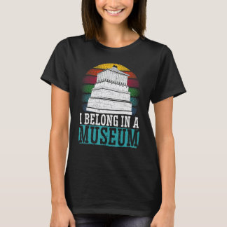I Belong In A Museum  Museum Curator T-Shirt