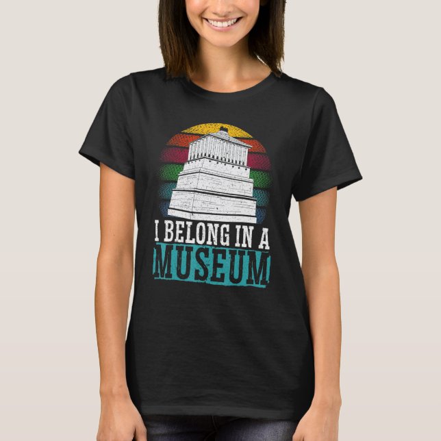 I Belong In A Museum  Museum Curator T-Shirt (Front)