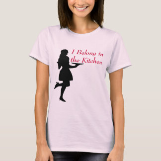 I Belong inthe Kitchen T-Shirt