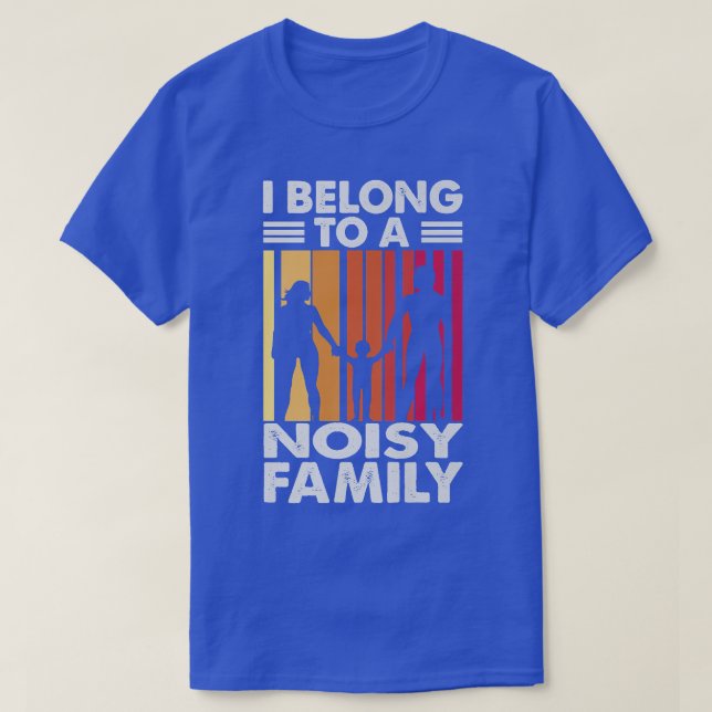 I Belong To A Noisy Family  Funny Reunion  Thanksg T-Shirt (Design Front)