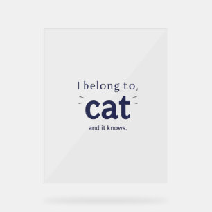 I Belong to Cat Acrylic Sign