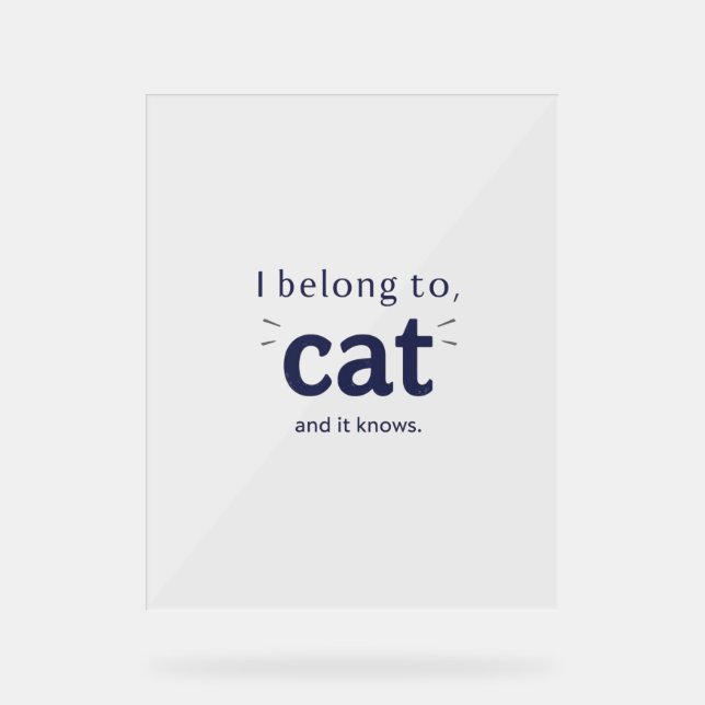 I Belong to Cat Acrylic Sign (Front)
