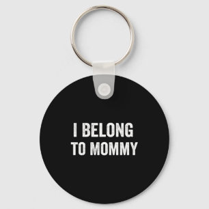 I belong to mommy  keychain