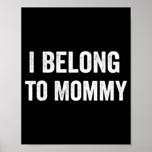 I belong to mommy  poster