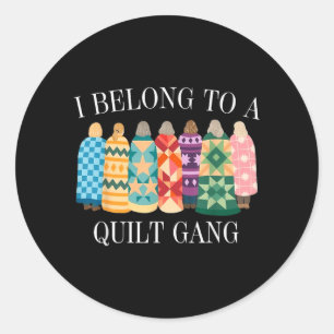 I Belong to Quilt Gang Funny Quilting Lover Design Classic Round Sticker