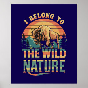I Belong To The Wild Nature: American Bison Spirit Poster