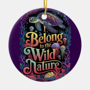 I Belong to the Wild Nature Sea Turtle  Ceramic Ornament