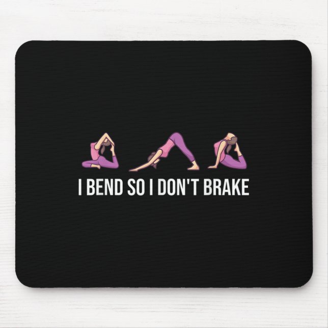 I Bend So I Don't Brake Funny Yoga Saying For Wome Mouse Pad (Front)