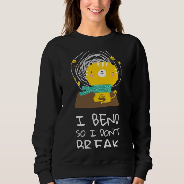 I Bend So I Dont Break Cute Featuring A Cat Doing  Sweatshirt (Front)
