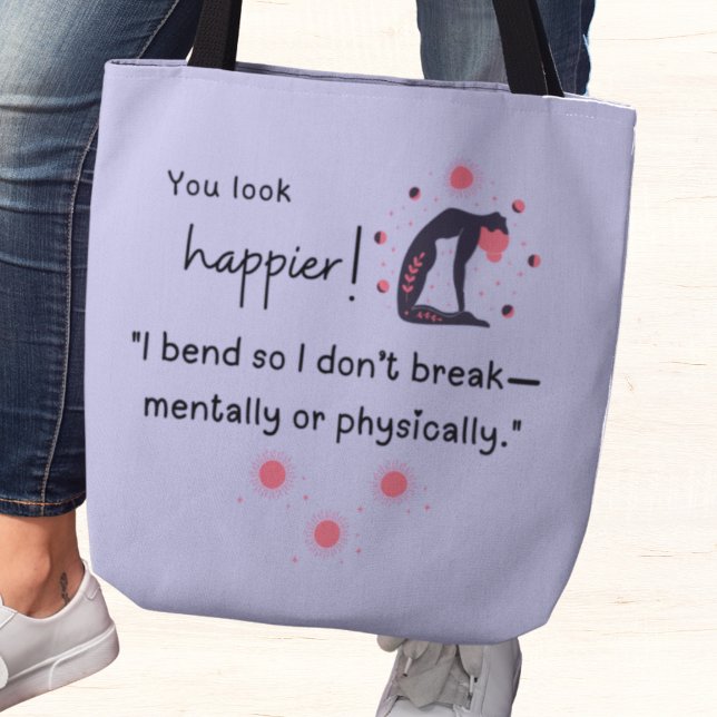 I bend so I don't break-mentally or physically." Tote Bag (You look happier! "I bend so I don't break-mentally or physically." tote bag)