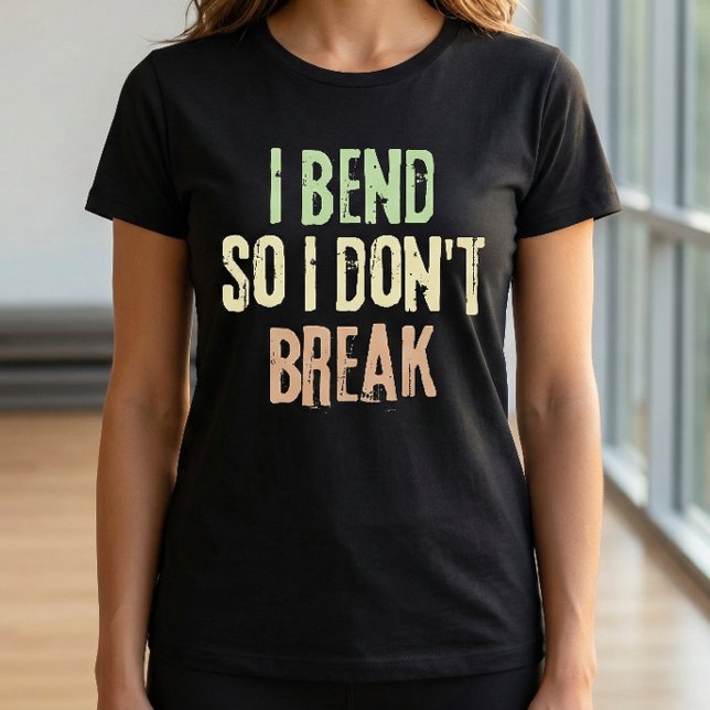 I bend so I don't break Pilates Work Out T-Shirt (I bend so I don't break quote - Pilates Tshirt)