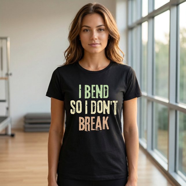 I bend so I don't break Pilates Work Out T-Shirt (Pilates Tshirt)