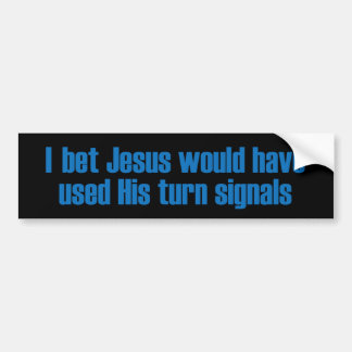 I Bet Jesus Would of... Bumper Sticker