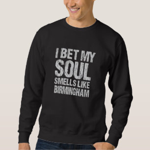 I Bet My Soul Smells Like Birmingham Alabama Patri Sweatshirt