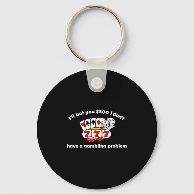 I Bet You I Don't Have A Gambling Problem  Keychain (Front)