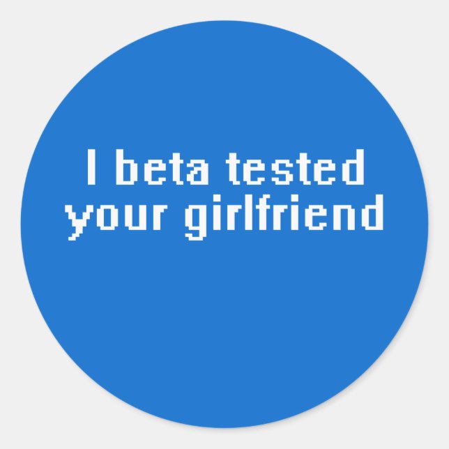 I beta tested your girlfriend classic round sticker (Front)