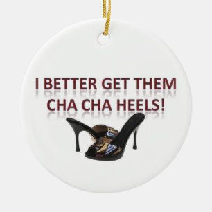 I Better Get Them Cha-Cha Heels! Ceramic Ornament
