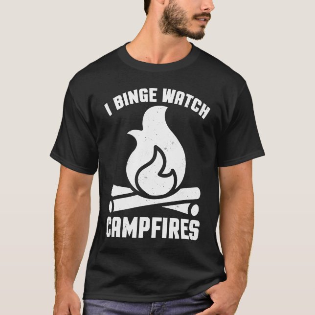 I Binge Watch Campfires   Camping T-Shirt (Front)