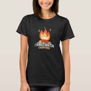 I Binge Watch Campfires Funny Camping T-Shirt