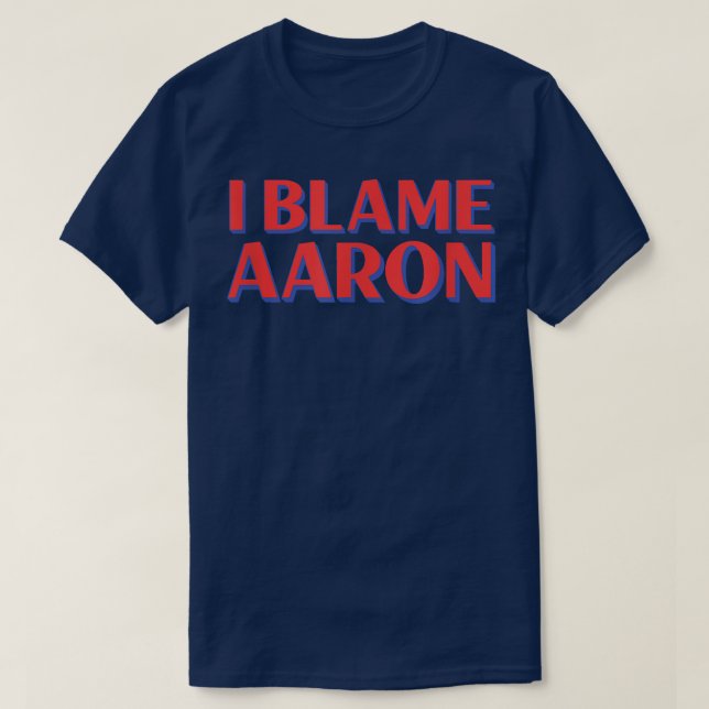 I Blame Aaron Friends Name Buddy Nickname Funny Pe T-Shirt (Design Front)