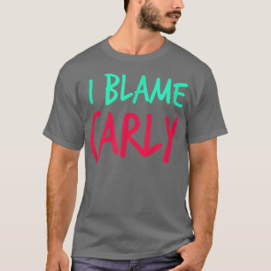 I Blame Carly Friends First Name Buddy Nickname Pe T-Shirt