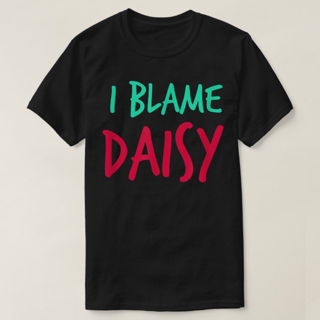 I Blame Daisy Friends First Name Buddy Nickname Pe T-Shirt (Design Front)