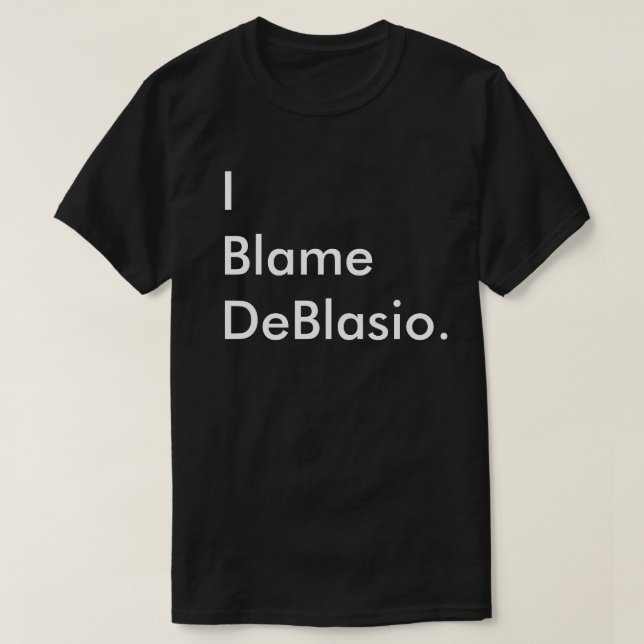 I Blame DeBlasio. T-Shirt (Design Front)