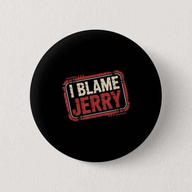 I blame jerry  2 inch round button (Front)