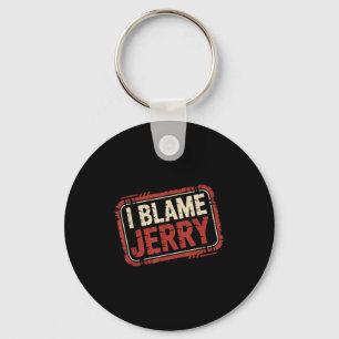 I blame jerry  keychain