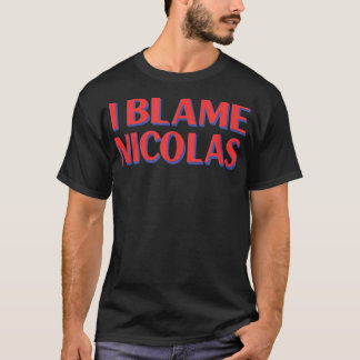 I Blame Nicolas Friends Name Buddy Nickname Funny T-Shirt