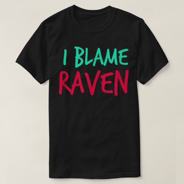 I Blame Raven Friends First Name Buddy Nickname Pe T-Shirt (Design Front)