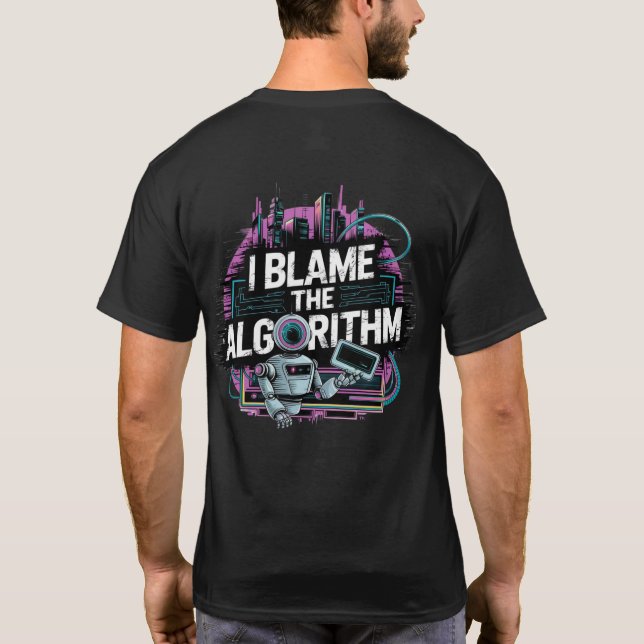🤖I Blame The Algorithm Digital Content Creators   T-Shirt (Back)