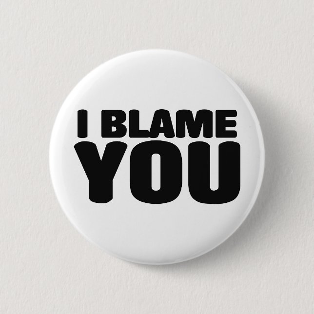 I Blame You 2 Inch Round Button (Front)