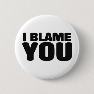 I Blame You 2 Inch Round Button