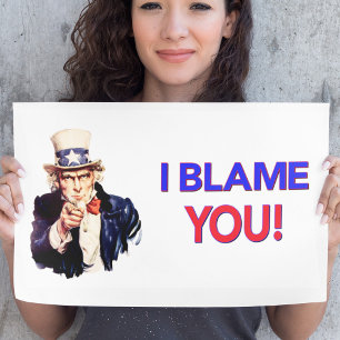 I Blame YOU - Funny Uncle Sam Poster