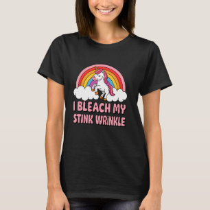 I Bleach My Stink Wrinkle Funny Sarcastic Unicorn  T-Shirt
