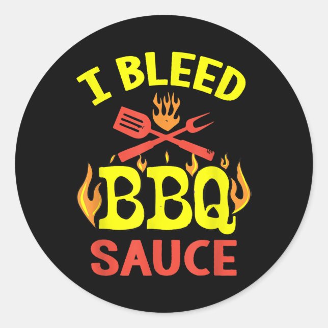 I Bleed Bbq Sauce - Funny Bbq Master Grilling  Classic Round Sticker (Front)