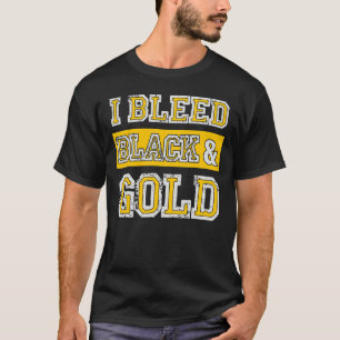 I Bleed Black & Gold Sports Team Fan T-Shirt