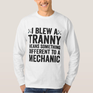 I Blew a Tranny Funny Auto Mechanic Repairman Gift T-Shirt