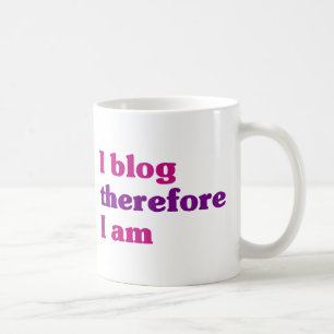 I Blog Therefore I Am Coffee Mug