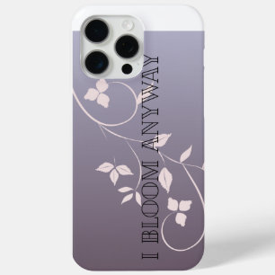 I Bloom Anyway iPhone 15 Pro Max Case