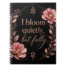 I Bloom Quietly, But Fully - Rose Gold Edition
