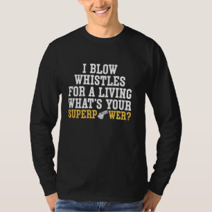 I Blow Whistles For A Living PE Teacher Physical E T-Shirt
