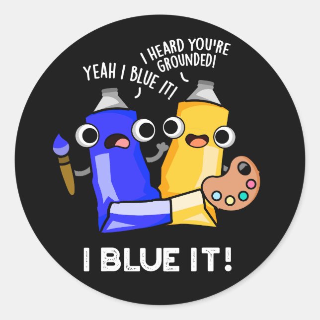 I Blue It Funny Artist Paint Pun Dark BG Classic Round Sticker (Front)