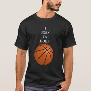 I Born To Hoop 1 T-Shirt