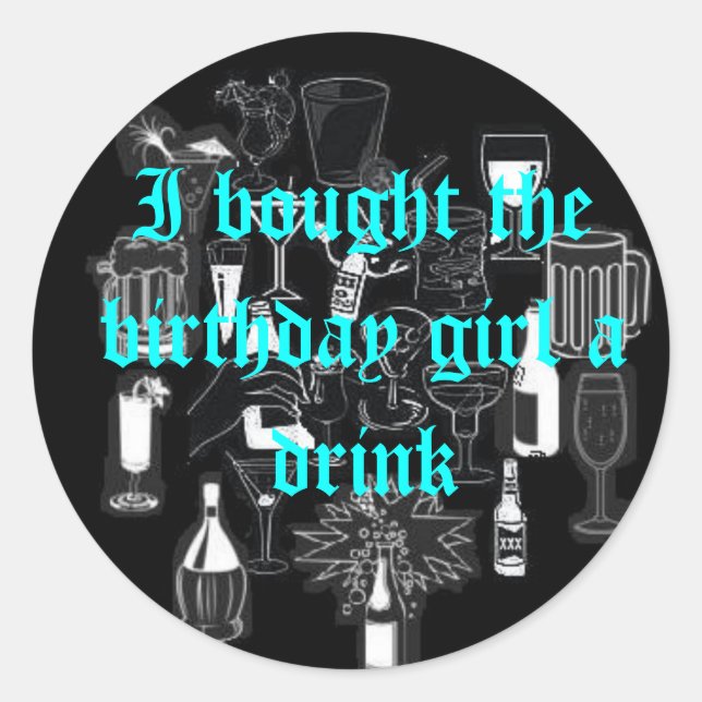 I bought the birthday girl a drink Sticker (Front)
