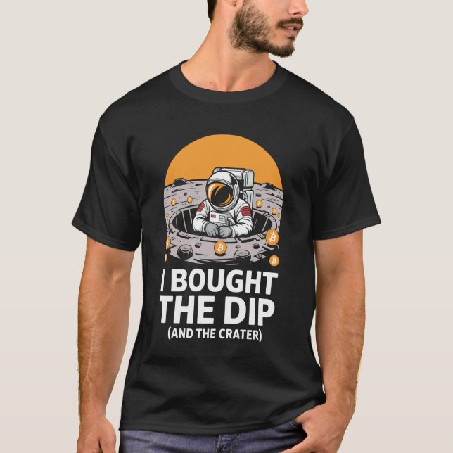I Bought The Dip Funny Bitcoin T-Shirt (Front)
