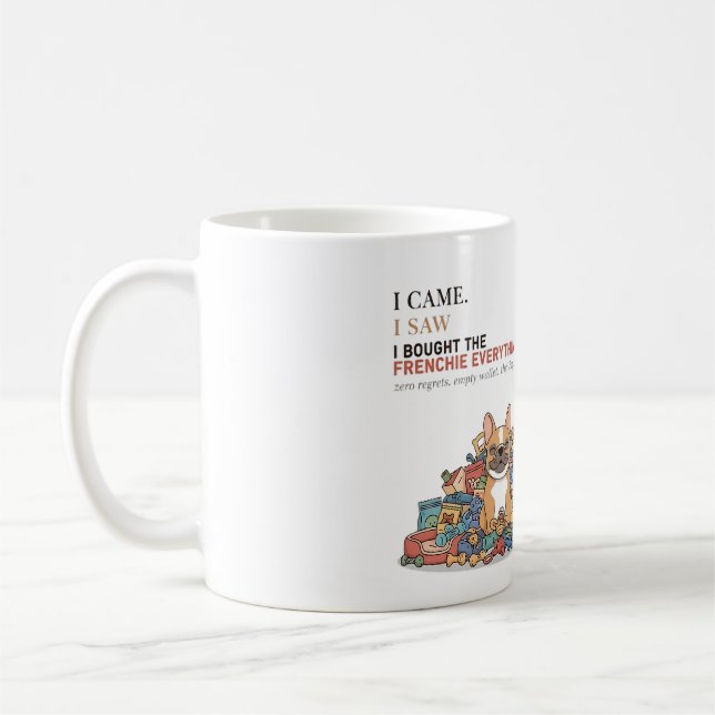 I Bought The Frenchie Everything Funny French Bull Coffee Mug (Left)